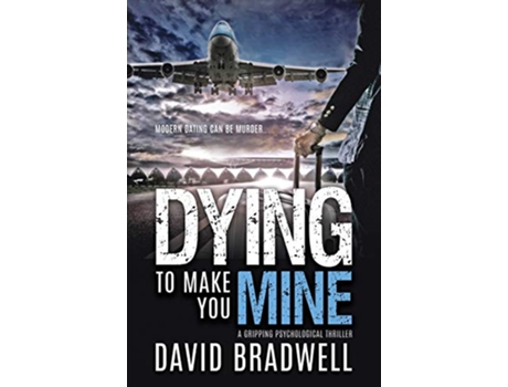 Livro Dying To Make You Mine A Gripping Psychological Thriller 1 Anna Burgin Contemporary de David Bradwell (Inglês)