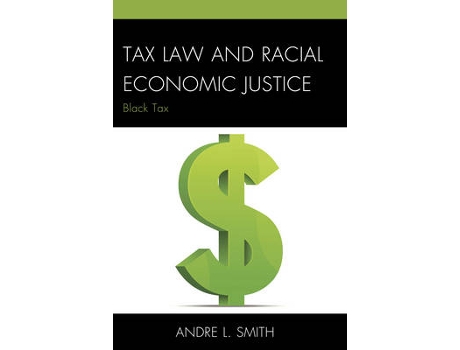 Livro tax law and racial economic justice de andre l. smith (inglês)