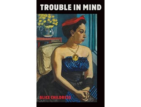 Livro Trouble in Mind de Alice Childress (Inglês)