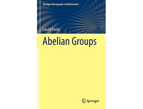 Livro Abelian Groups Springer Monographs in Mathematics de László Fuchs (Inglês - Capa Dura)