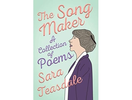 Livro The Song Maker A Collection of Poems de Sara Teasdale William Lyon Phelps (Inglês)