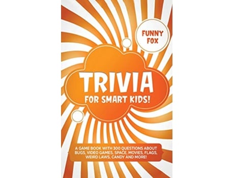 Livro Trivia for Smart Kids A Game Book with 300 Questions About Bugs Video Games Space Movies Flags Weird Laws Candy and More de Funny Fox (Inglês)