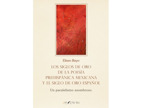 Livro Siglos Oro Poesia Prehispanica Mexicana Y Siglo Oro Español de Eliseo Bayo Poblador (Espanhol)