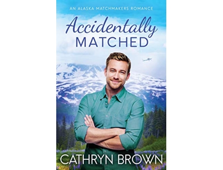 Livro Accidentally Matched An Alaska Matchmakers Romance de Cathryn Brown (Inglês)