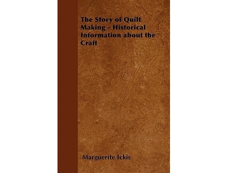 Livro The Story of Quilt Making Historical Information about the Craft de Marguerite Ickis (Inglês)