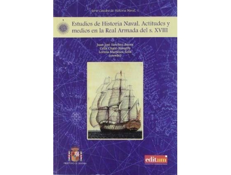 Livro Estudios de historia naval : actitudes y medios en la Real Armada del s. XVIII de Célia Chaín Navarro, Lorena Martínez Solís, Juan José Sánchez Baena (Espanhol)