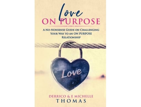 Livro Love ON PURPOSE: A No-Nonsense Guide on Challenging Your Way to an ON PURPOSE Relationship Derrico Thomas, E. Michelle Thomas (Inglês)