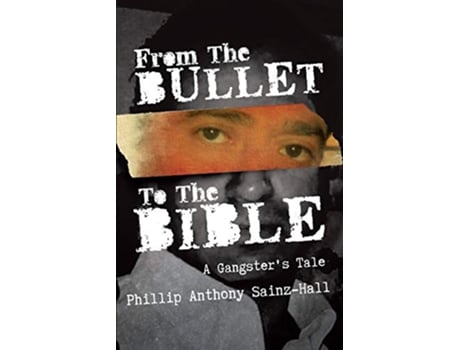 Livro From The Bullet To The Bible de Phillip Anthony Sainz-Hall (Inglês)