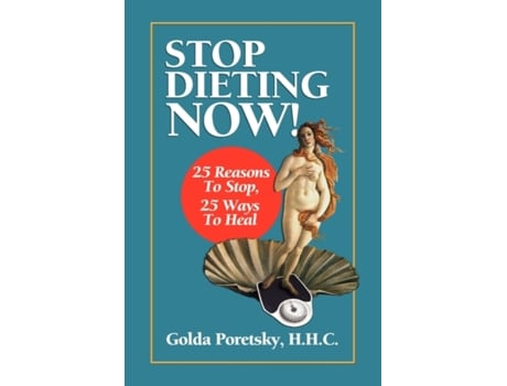 Livro Stop Dieting Now: 25 Reasons To Stop, 25 Ways To Heal Golda Poretsky (Inglês)