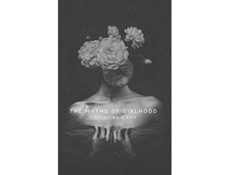 Livro The Myths of Girlhood de Christine E Ray (Inglês)