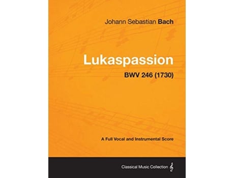 Livro Lukaspassion A Full Vocal and Instrumental Score BWV 246 1730 de Johann Sebastian Bach (Inglês)