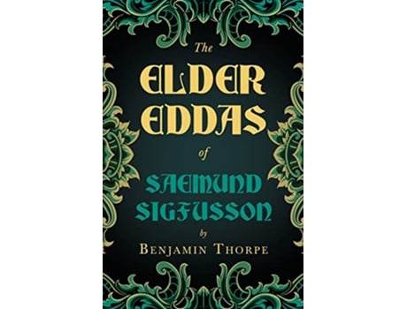 Livro The Elder Eddas of Saemund Sigfusson Translated from the Original Old Norse Text into English de Benjamin Thorpe (Inglês)