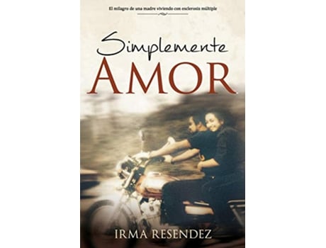 Livro Simplemente Amor De una madre milagro viviendo con esclerosis múltiple Spanish Edition de Irma Resendez (Espanhol)