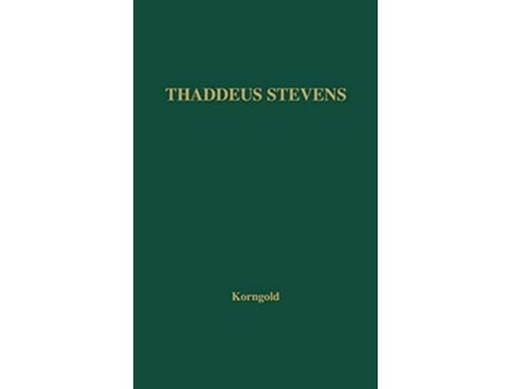 Livro Thaddeus Stevens A Being Darkly Wise and Rudely Great de Ralph Korngold Unknown Piri Korngold Nesselrod (Inglês)