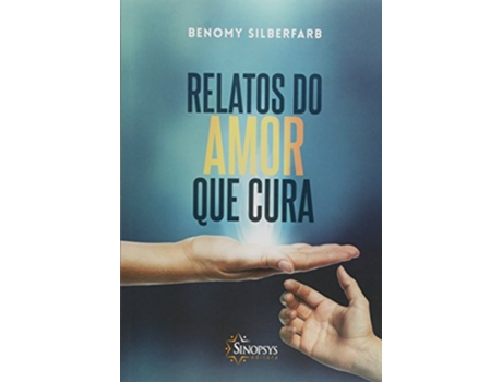 Livro Relatos Do Amor Que Cura de Benomy Silberfarb (Português)