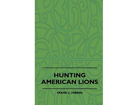 Livro Hunting American Lions de Frank C Hibben (Inglês)