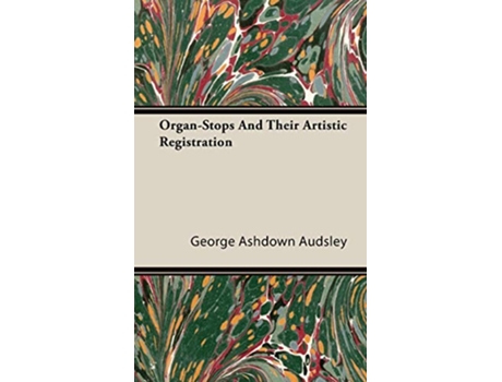 Livro OrganStops and Their Artistic Registration de George Ashdown Audsley (Inglês)