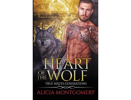 Livro Heart of the Wolf True Mates Generations Book 9 9 de Alicia Montgomery (Inglês)