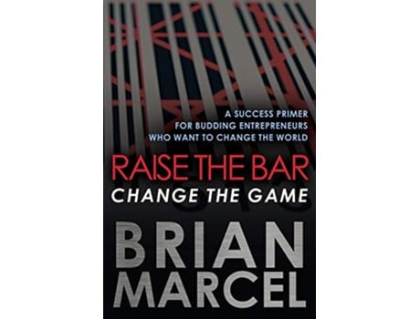 Livro Raise the Bar Change the Game A Success Primer for Budding Entrepreneurs Who Want to Change the World de Brian Marcel (Inglês)