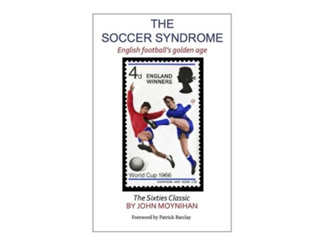 Livro The Soccer Syndrome English Footballs Golden Age de John Moynihan (Inglês)