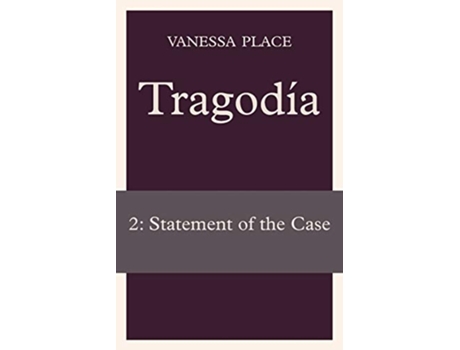 Livro Tragodia 2 Statement of the Case de Vanessa Place (Inglês)