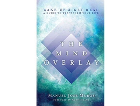 Livro The Mind Overlay Wake Up Get Real A Guide to Transform Your Life de Manuel Jose Muros (Inglês)