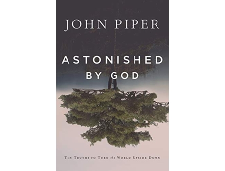 Livro Astonished by God Ten Truths to Turn the World Upside Down de John Piper (Inglês)