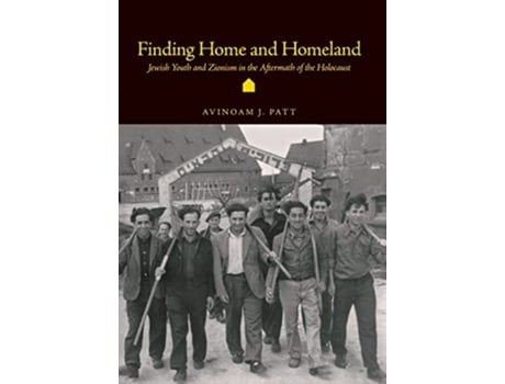 Livro Finding Home and Homeland Jewish Youth and Zionism in the Aftermath of the Holocaust de Avinoam Patt (Inglês)