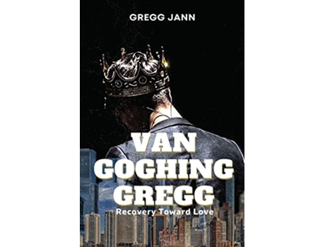 Livro Van Goghing Gregg Recovery Toward Love de Gregg Jann (Inglês)