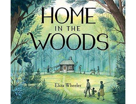 Livro Home in the Woods de Eliza Wheeler (Inglês - Capa Dura)