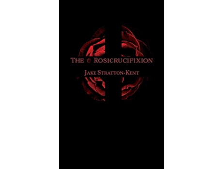 Livro The Rosicrucifixion de Jake StrattonKent (Inglês)