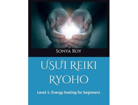 Livro USUI Reiki Ryoho Level 1 Energy healing for beginners Usui Reiki Ryoho Certification Manual in color de Sonya Roy (Inglês)