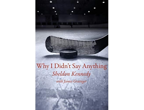 Livro Why I Didnt Say Anything de Sheldon Kennedy e James Grainger (Inglês)