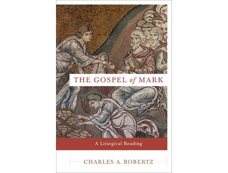 Livro the gospel of mark - a liturgical reading de charles a. bobertz (inglês)