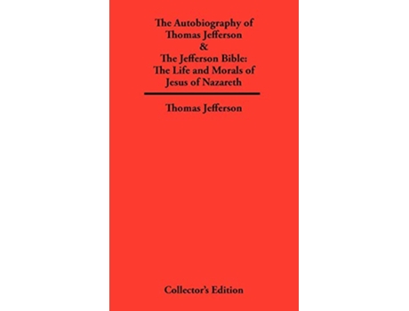 Livro Autobiography of Thomas Jefferson The Jefferson Bible The Life and Morals of Jesus of Nazareth de Thomas Jefferson (Inglês)