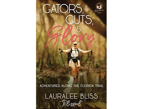 Livro Gators Guts Glory Adventures Along the Florida Trail Hiking Adventures de Lauralee Bliss (Inglês)