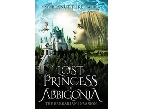 Livro The Lost Princess of Abbigonia The Barbarian Invasion de Mark A Accola (Inglês)