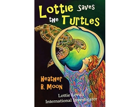 Livro Lottie Saves the Turtles Lottie Lovall International Investigator de Heather B Moon (Inglês)