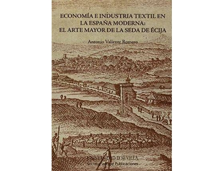 Livro Economía e industria textil en la España Moderna: el Arte Mayor de la Seda de Écija de Valiente Romero, Antonio (Espanhol)