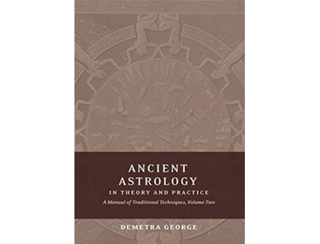 Livro Ancient Astrology in Theory and Practice A Manual of Traditional Techniques Volume II Delineating Planetary Meaning de Demetra George (Inglês)