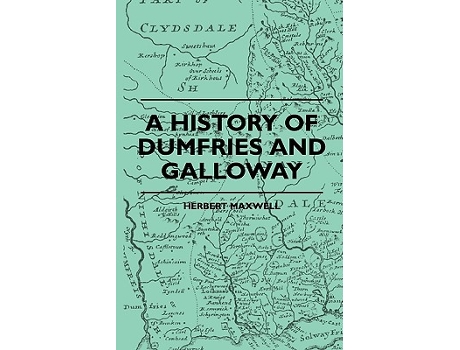 Livro A History Of Dumfries And Galloway de Herbert Maxwell (Inglês)