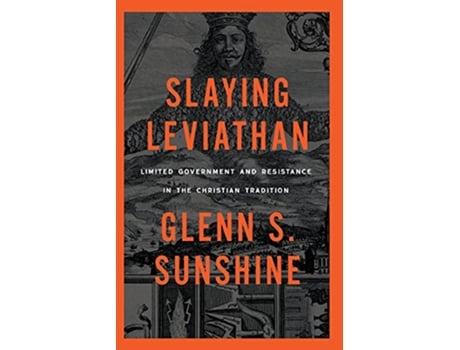 Livro Slaying Leviathan Limited Government and Resistance in the Christian Tradition de Glenn S Sunshine (Inglês)