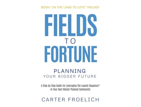 Livro Fields to Fortune Planning Your Bigger Future de Carter Froelich (Inglês)