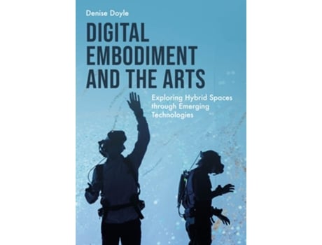 Livro Digital Embodiment and the Arts de Denise Doyle (Inglês - Capa Dura)