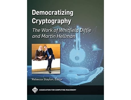 Livro Democratizing Cryptography The Work of Whitfield Diffie and Martin Hellman Acm Books de Rebecca Slayton (Inglês)