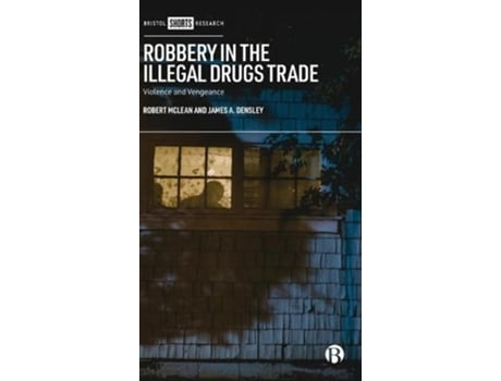 Livro robbery in the illegal drugs trade de robert (northumbria university) mclean,james a. (metropolitan state university) densley (inglês)