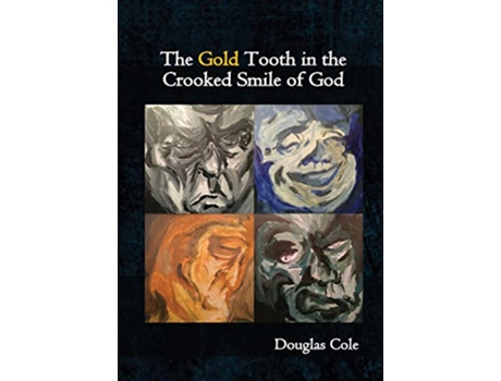 Livro The Gold Tooth in the Crooked Smile of God de Douglas Cole (Inglês)