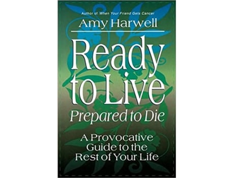 Livro Ready to Live Prepared to Die A Provocative Guide to the Rest of Your Life de Amy Harwell (Inglês)