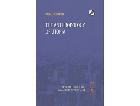 Livro The Anthropology of Utopia de Dan Chodorkoff (Inglês)