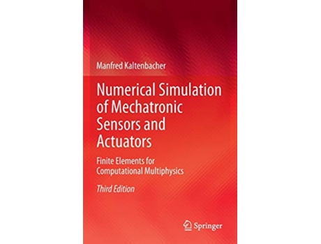 Livro Numerical Simulation of Mechatronic Sensors and Actuators Finite Elements for Computational Multiphysics de Manfred Kaltenbacher (Inglês - Capa Dura)